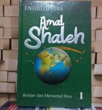 Ensiklopedia Amal Shaleh : Belajar dan menuntut ilmu 1