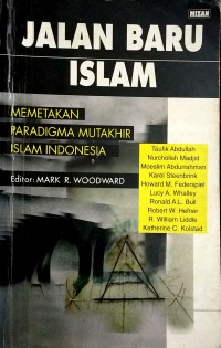 Jalan Baru Islam: Memetakan Paradigma Mutakhir Islam Indonesia